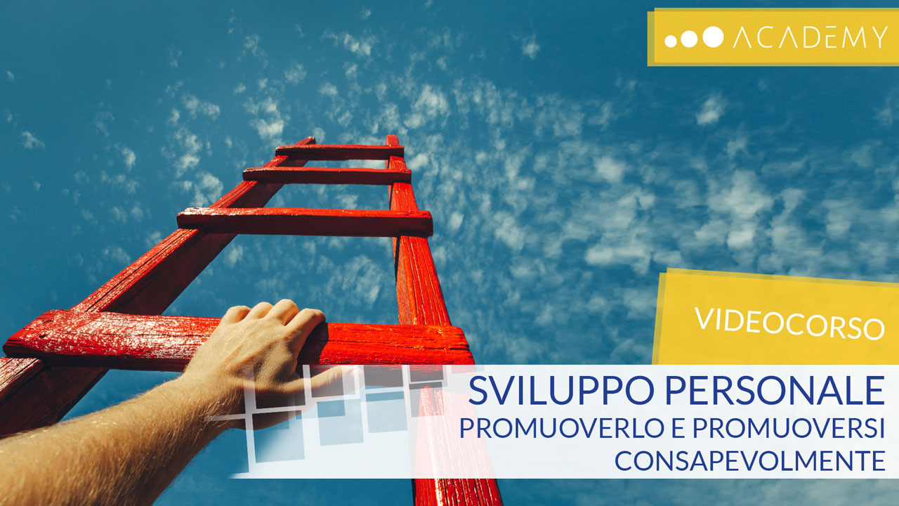 Sviluppo Personale: promuoverlo e promuoversi consapevolmente